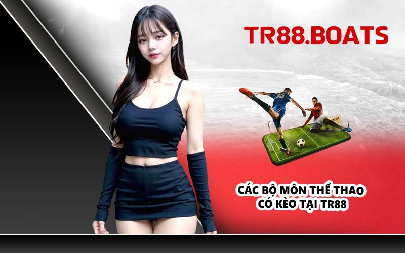 Các bộ môn thể thao có kèo tại TR88