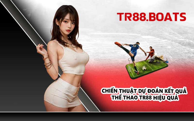Chiến thuật dự đoán kết quả thể thao TR88 hiệu quả