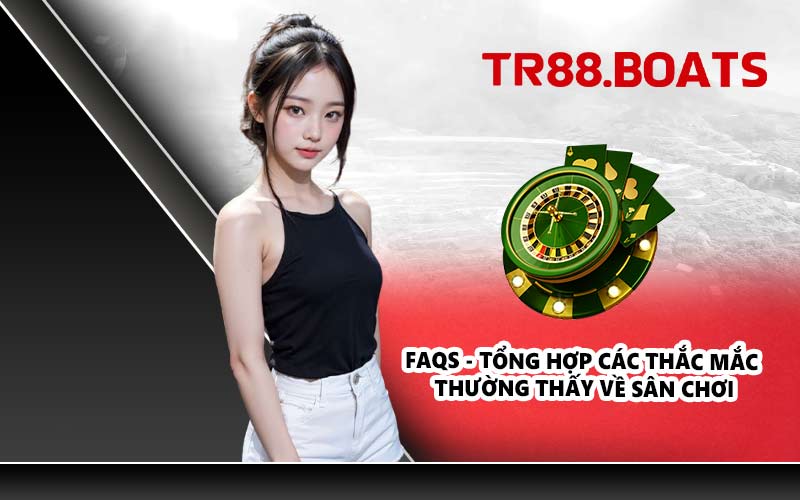 FAQs - Tổng hợp các thắc mắc thường thấy về sân chơi