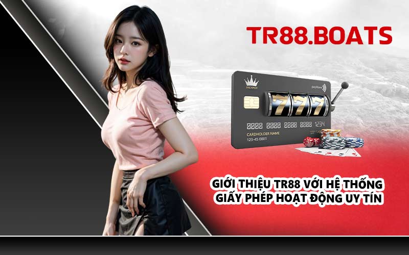 Giới thiệu TR88 với hệ thống giấy phép hoạt động uy tín