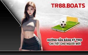 Hướng dẫn đăng ký TR88 chi tiết cho người mới