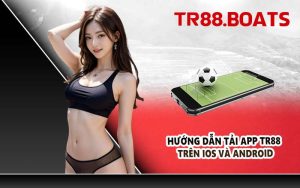 Hướng dẫn tải app TR88 trên iOS và Android