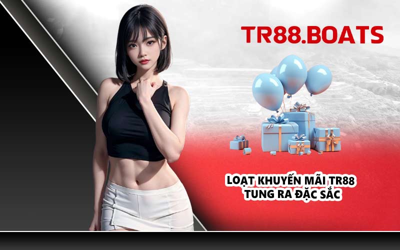 Loạt khuyến mãi TR88 tung ra đặc sắc