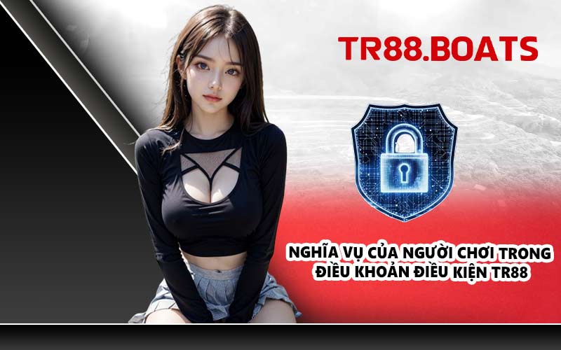 Nghĩa vụ của người chơi trong điều khoản điều kiện TR88