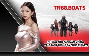 Những điều cần nắm về kèo Valorant trong cá cược esports