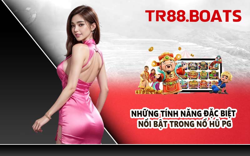 Những tính năng đặc biệt nổi bật trong nổ hũ PG